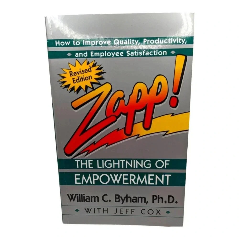 Zapp! The Lightning of Empowerment by William C. Byham, PhD with Jeff Cox